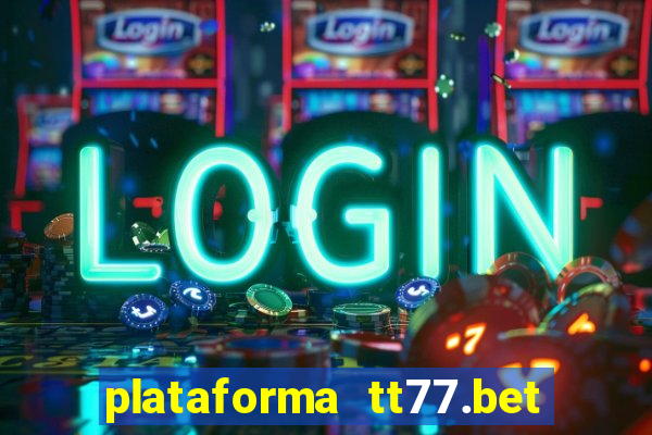 plataforma tt77.bet paga mesmo